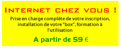 Internet chez vous ! Prise en charge complète de votre inscription, installation de votre "box", formation à l'utilisation